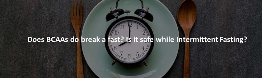Does BCAAs do break a fast? Is it safe while Intermittent Fasting?