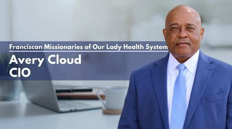 Avery Cloud, CIO, Franciscan Missionaries of Our Lady Health System