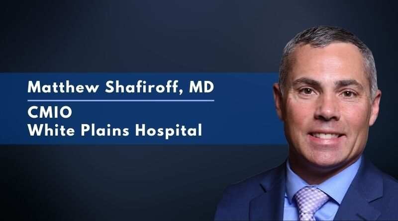 Matthew Shafiroff, MD CMIO, Clinical Informaticist, and Emergency Medicine Physician, White Plains Hospital