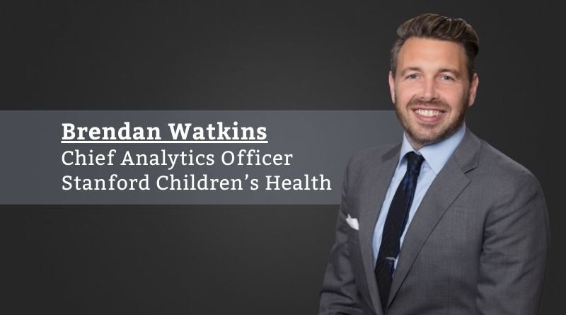 Brendan Watkins, Chief Analytics Officer, Stanford Children’s Health