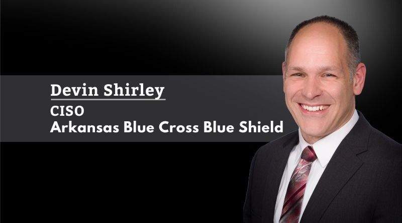 Devin Shirley, CISSP, C|CISO, CRISC, Arkansas Blue Cross Blue Shield