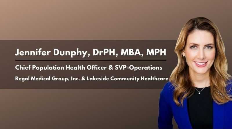 Jennifer Dunphy, DrPH, MBA, MPH, Chief Population Health Officer & SVP-Operations, Regal Medical Group, Inc. & Lakeside Community Healthcare