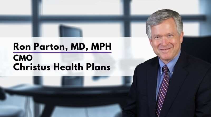 Ron Parton, MD, MPH, Chief Medical Officer, Christus Health Plans