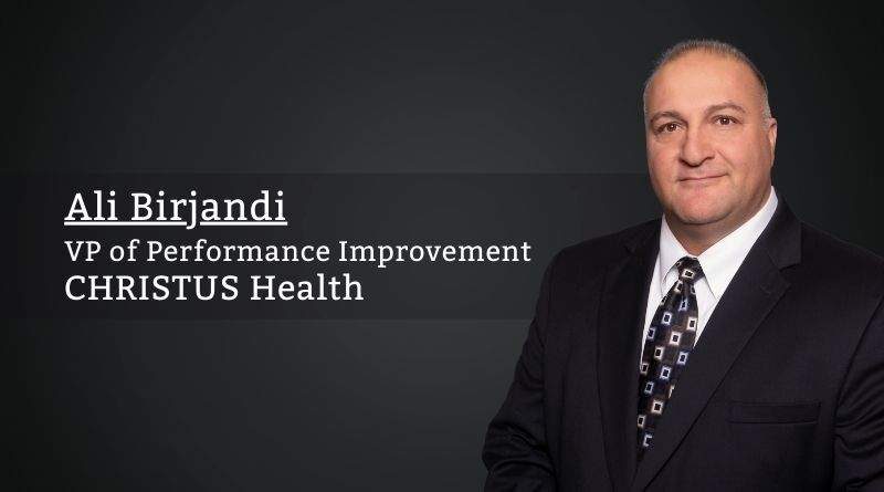 Ali Birjandi, VP of Performance Improvement, CHRISTUS Health