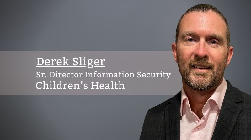 Derek Sliger, Sr. Director Information Security, Children’s Health