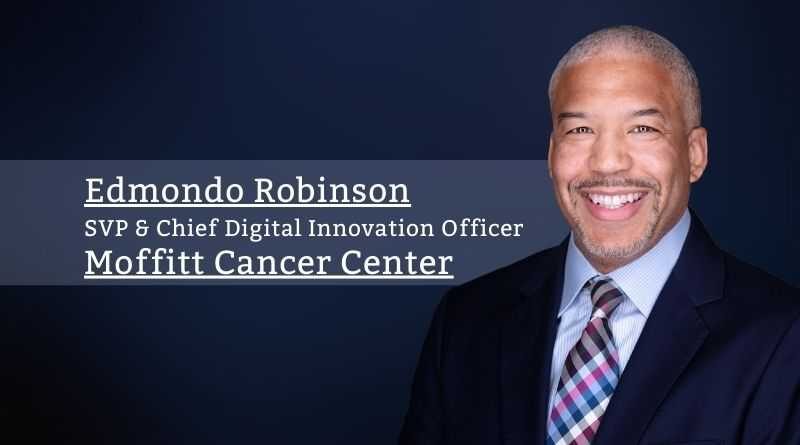 Edmondo Robinson, MD, MBA, FACP, SVP & Chief Digital Innovation Officer, Moffitt Cancer Center