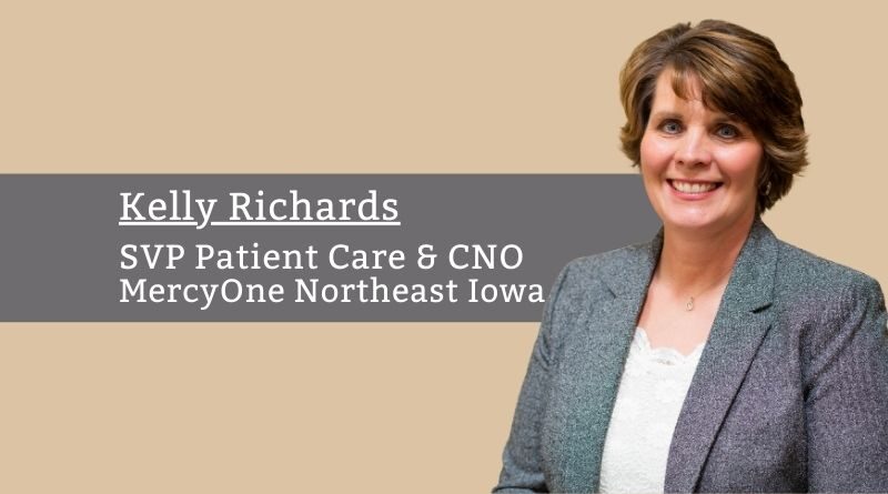 Kelly Richards DNP, RN, SVP Patient Care & CNO, MercyOne Northeast Iowa