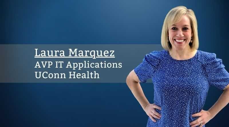 Laura Marquez, MHA, AVP IT Applications, UConn Health