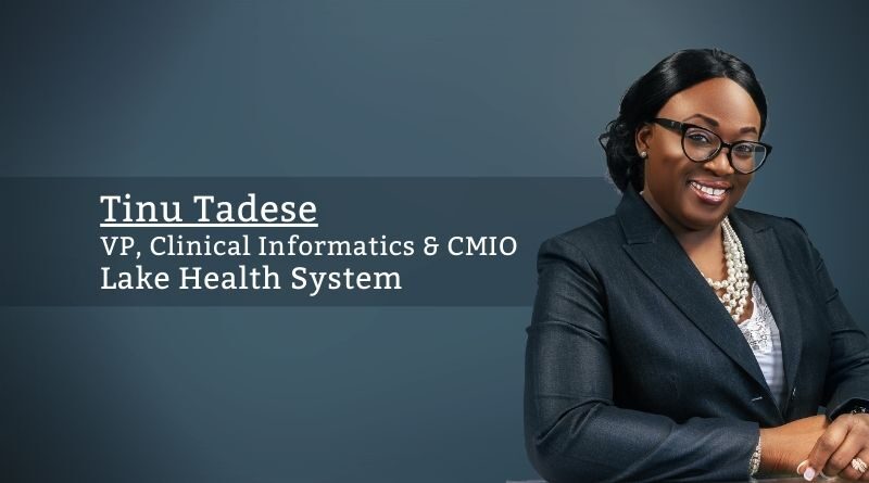 Tinu Tadese, MD FACHE, VP, Clinical Informatics & CMIO, Lake Health System