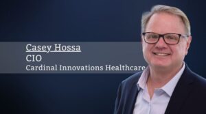 Casey Hossa, CIO, Cardinal Innovations Healthcare