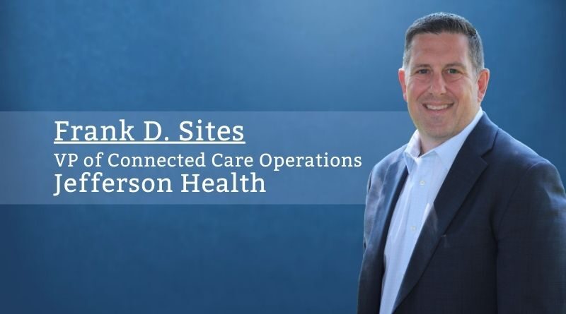 Frank D. Sites, MHA, BSN, RN, VP of Connected Care Operations, Jefferson Health
