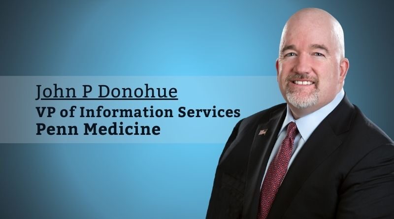 John P Donohue, VP of Information Services, Penn Medicine