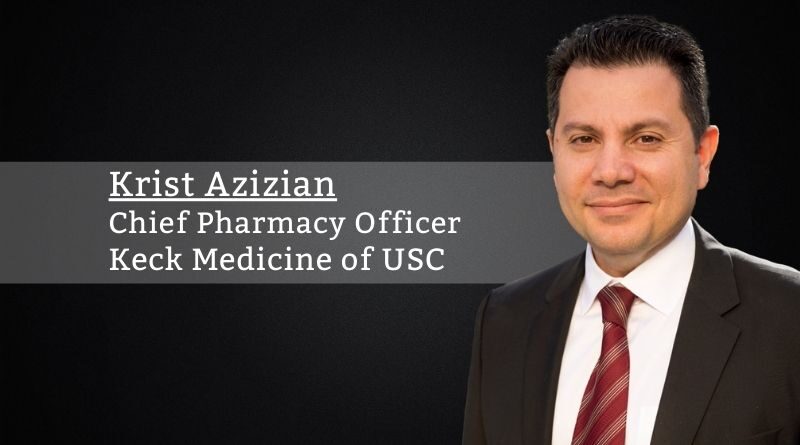 Krist Azizian, Pharm.D., MHA, Chief Pharmacy Officer | Chief Regional Oncology Officer, Keck Medicine of USC