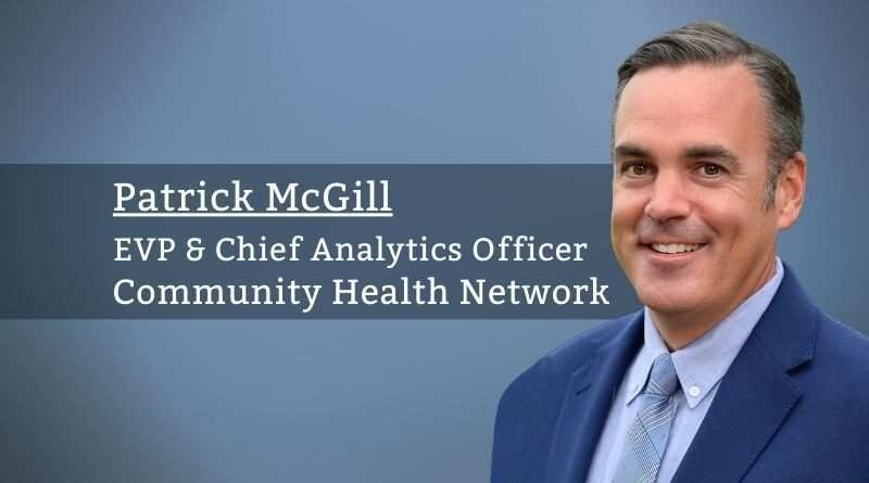 Patrick McGill, MD., EVP & Chief Analytics Officer, Community Health Network