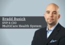 Bradd Busick, SVP & CIO, MultiCare Health System