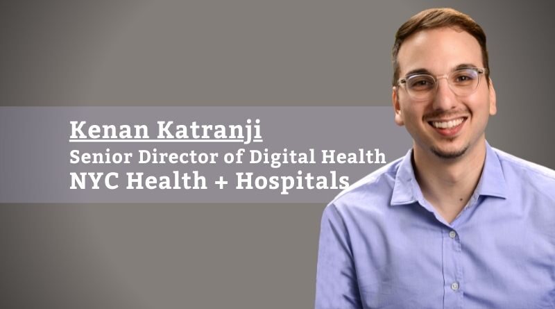 Kenan Katranji, Senior Director of Digital Health, NYC Health + Hospitals