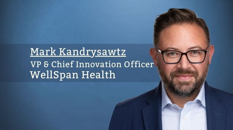 Mark Kandrysawtz, VP & Chief Innovation Officer, WellSpan Health