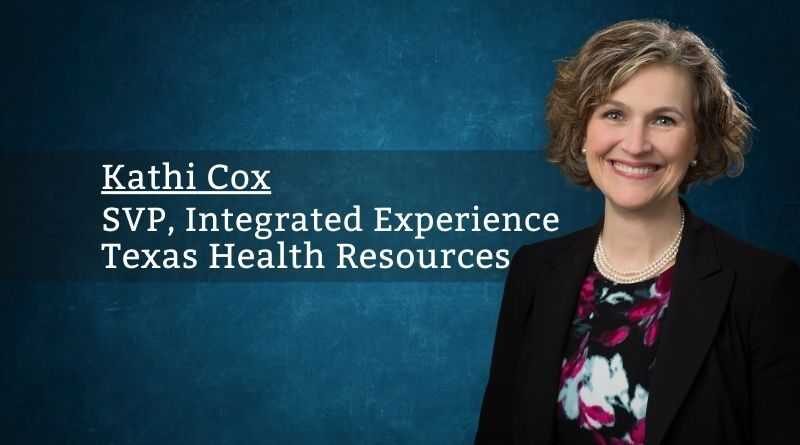 Kathi Cox, SVP, Integrated Experience, Texas Health Resources