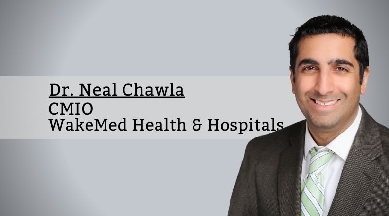 Dr. Neal Chawla, CMIO, WakeMed Health & Hospitals