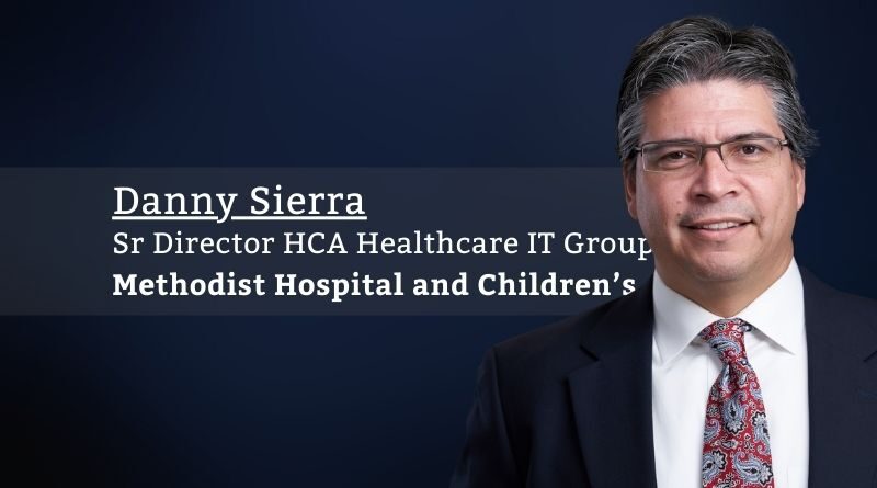 Danny Sierra, Sr Director HCA Healthcare IT Group, Methodist Hospital and Children’s