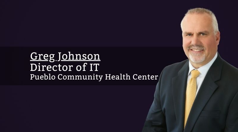 By Greg Johnson, Director of IT, Pueblo Community Health Center