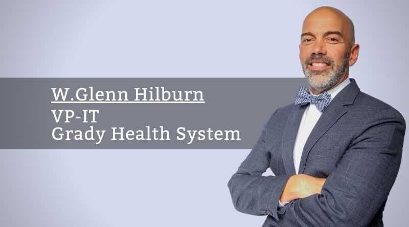 By W.Glenn Hilburn, VP-IT, Grady Health System