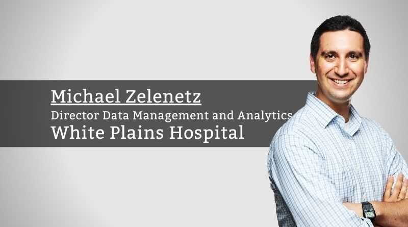 Michael Zelenetz, Director Data Management and Analytics, White Plains Hospital