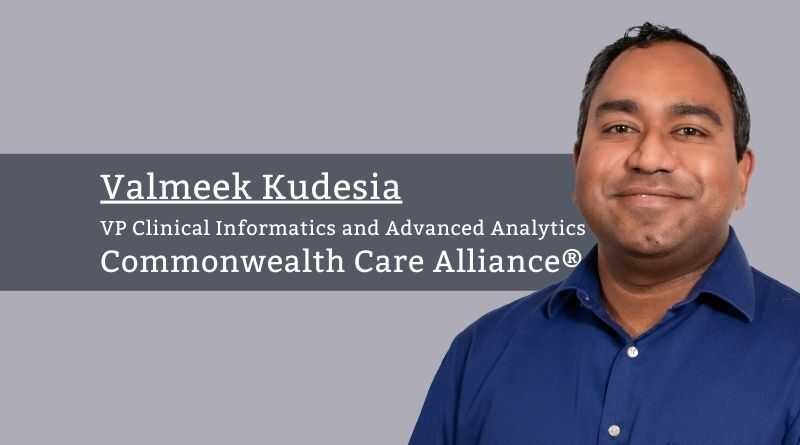 Valmeek (Vick) Kudesia, VP Clinical Informatics and Advanced Analytics, Commonwealth Care Alliance