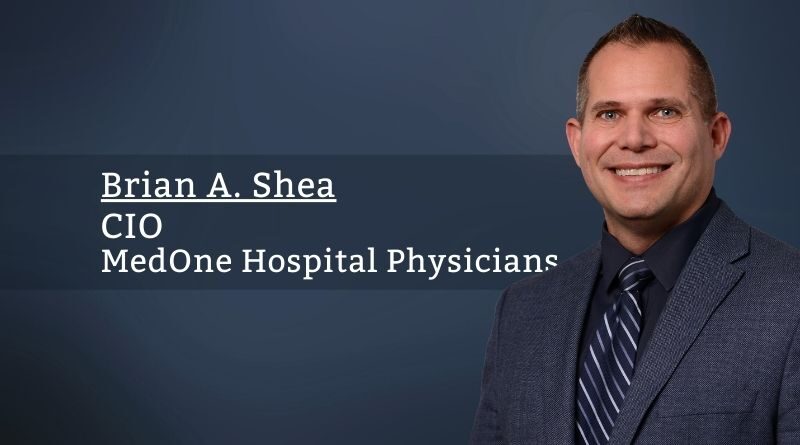 Brian A. Shea, CIO, MedOne Hospital Physicians