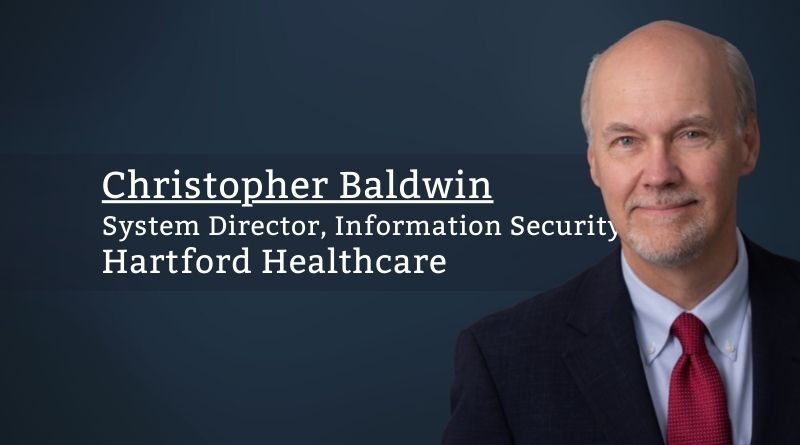 Christopher Baldwin, System Director, Information Security, Hartford HealthCare