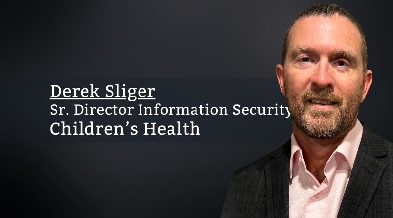 Derek Sliger, Sr. Director Information Security, Children's Health