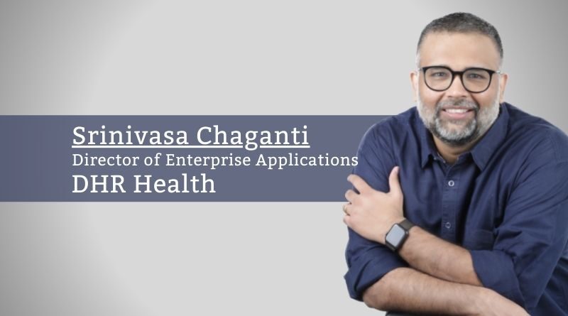 By Srinivasa Chaganti, Director of Enterprise Applications, DHR Health