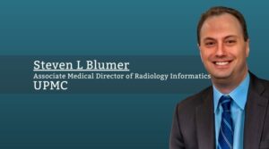 Steven L Blumer, Associate Medical Director of Radiology Informatics, UPMC