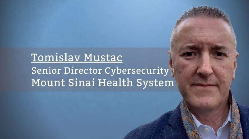 Tomislav Mustac, Senior Director Cybersecurity, Mount Sinai Health System