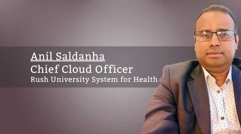 Anil Saldanha, Chief Cloud Officer, Rush University System for Health