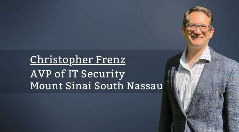 Christopher Frenz, Information Security Officer/AVP of IT Security, Mount Sinai South Nassau