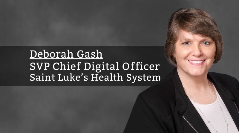 Deborah Gash, SVP Chief Digital Officer, Saint Luke’s Health System