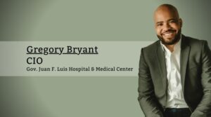 Gregory Bryant, CIO, Gov. Juan F. Luis Hospital & Medical Center