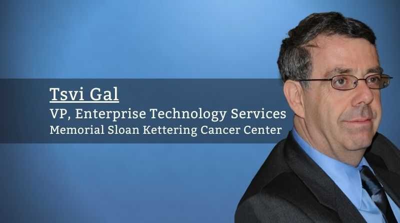 By Tsvi Gal, VP, Enterprise Technology Services and Atti Riazi, SVP & CIO, Memorial Sloan Kettering Cancer Center