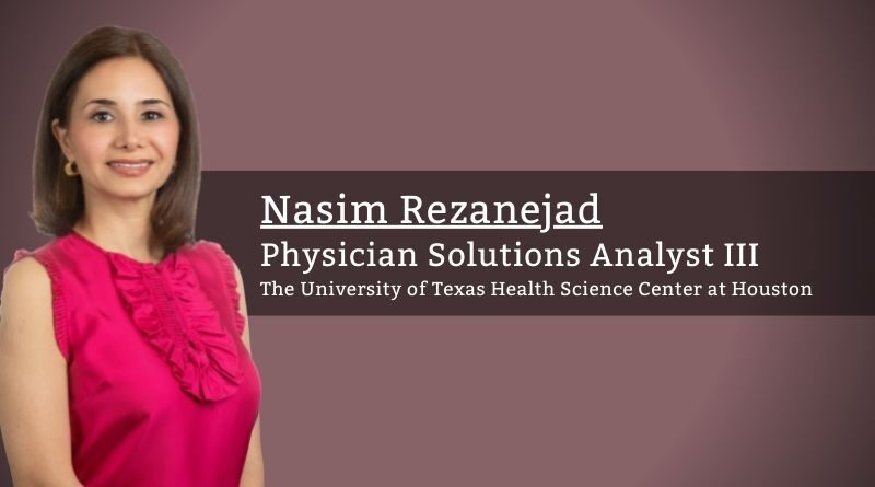 Nasim Rezanejad, MD, MS, Physician Solutions Analyst III, The University of Texas Health Science Center at Houston (UTHealth)