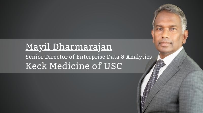Mayil Dharmarajan, Senior Director of Enterprise Data & Analytics, Keck Medicine of USC