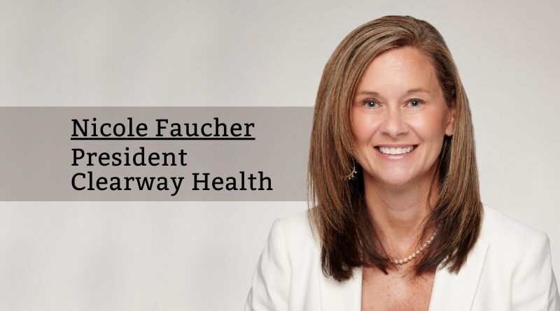 Nicole Faucher, President, Clearway Health