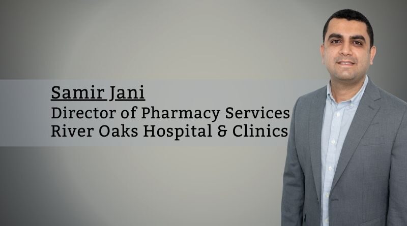 Samir Jani, Director of Pharmacy Services, River Oaks Hospital & Clinics