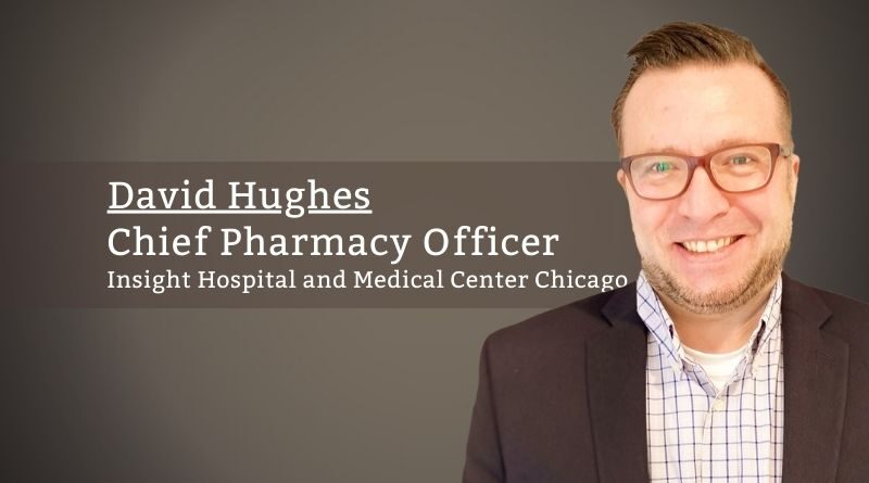 David Hughes, Chief Pharmacy Officer, Insight Hospital and Medical Center Chicago & Insight Surgical Hospital Michigan
