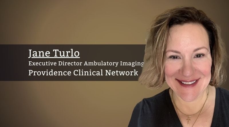 By Jane Turlo, Executive Director Ambulatory Imaging, Providence Clinical Network