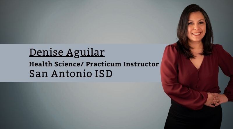 Denise Aguilar R.T. (R)(ARRT), B.S. Health Science, Health Science/ Practicum Instructor, San Antonio ISD