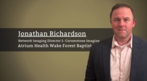 Jonathan Richardson, Network Imaging Director 1- Cornerstone Imaging, Atrium Health Wake Forest Baptist