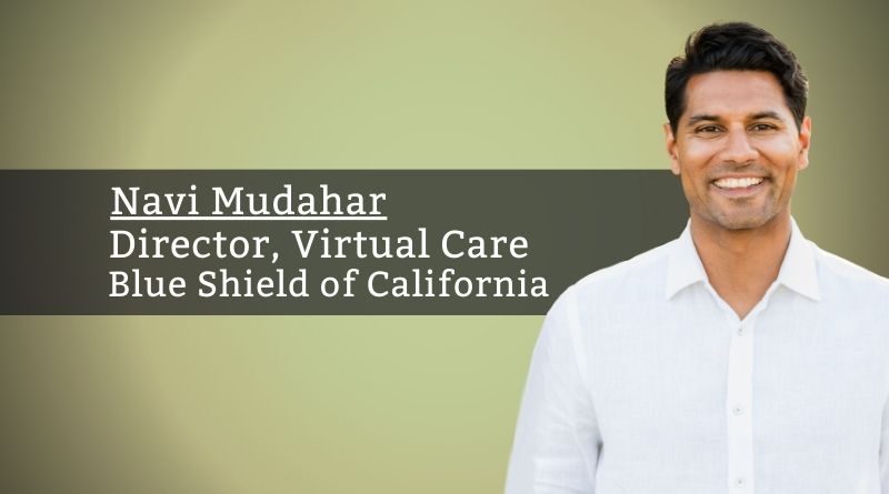 Navi Mudahar, Director, Virtual Care, Blue Shield of California