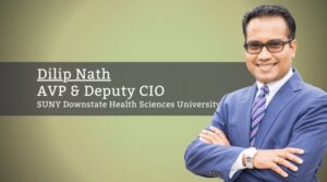 Dilip Nath, AVP & Deputy CIO, SUNY Downstate Health Sciences University