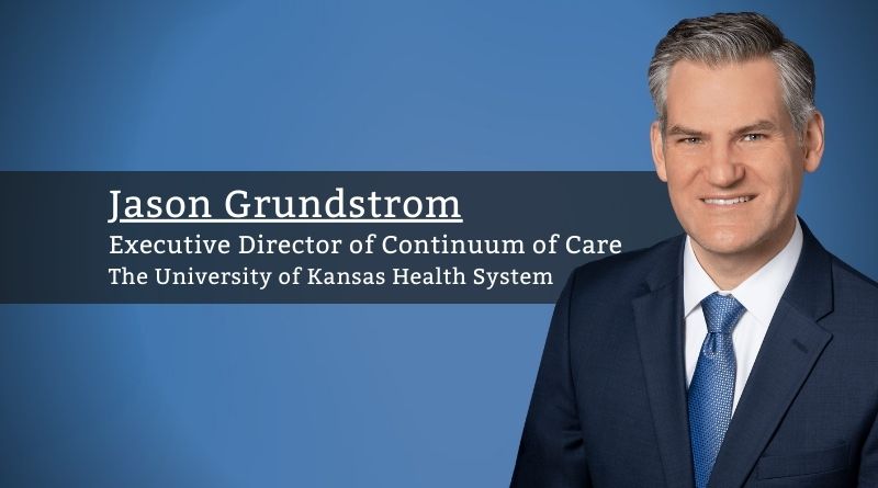 Jason Grundstrom, Executive Director of Continuum of Care, The University of Kansas Health System